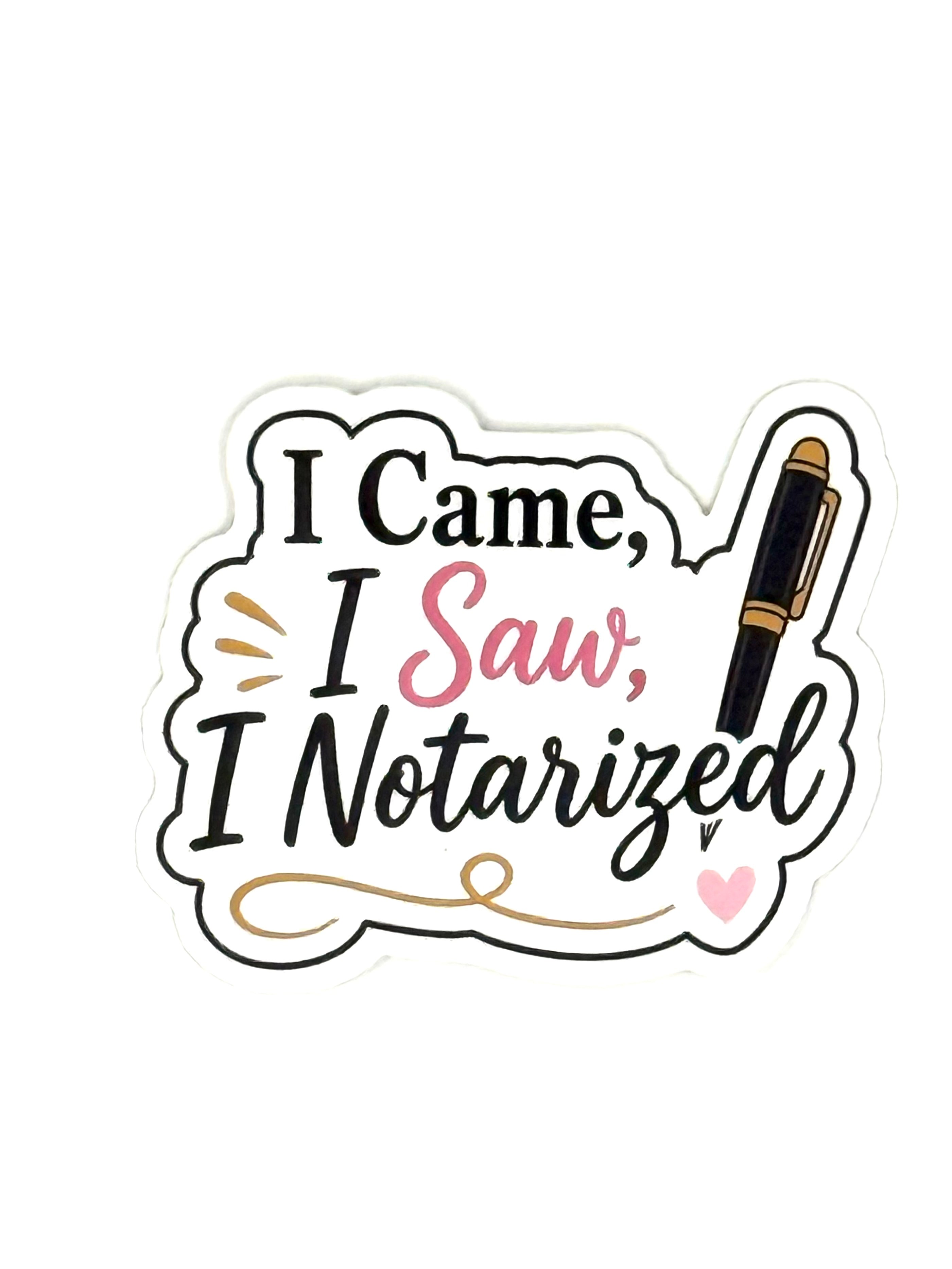 Sticker with text 'I Came, I Saw, I Notarized' and a pen illustration on a white background.