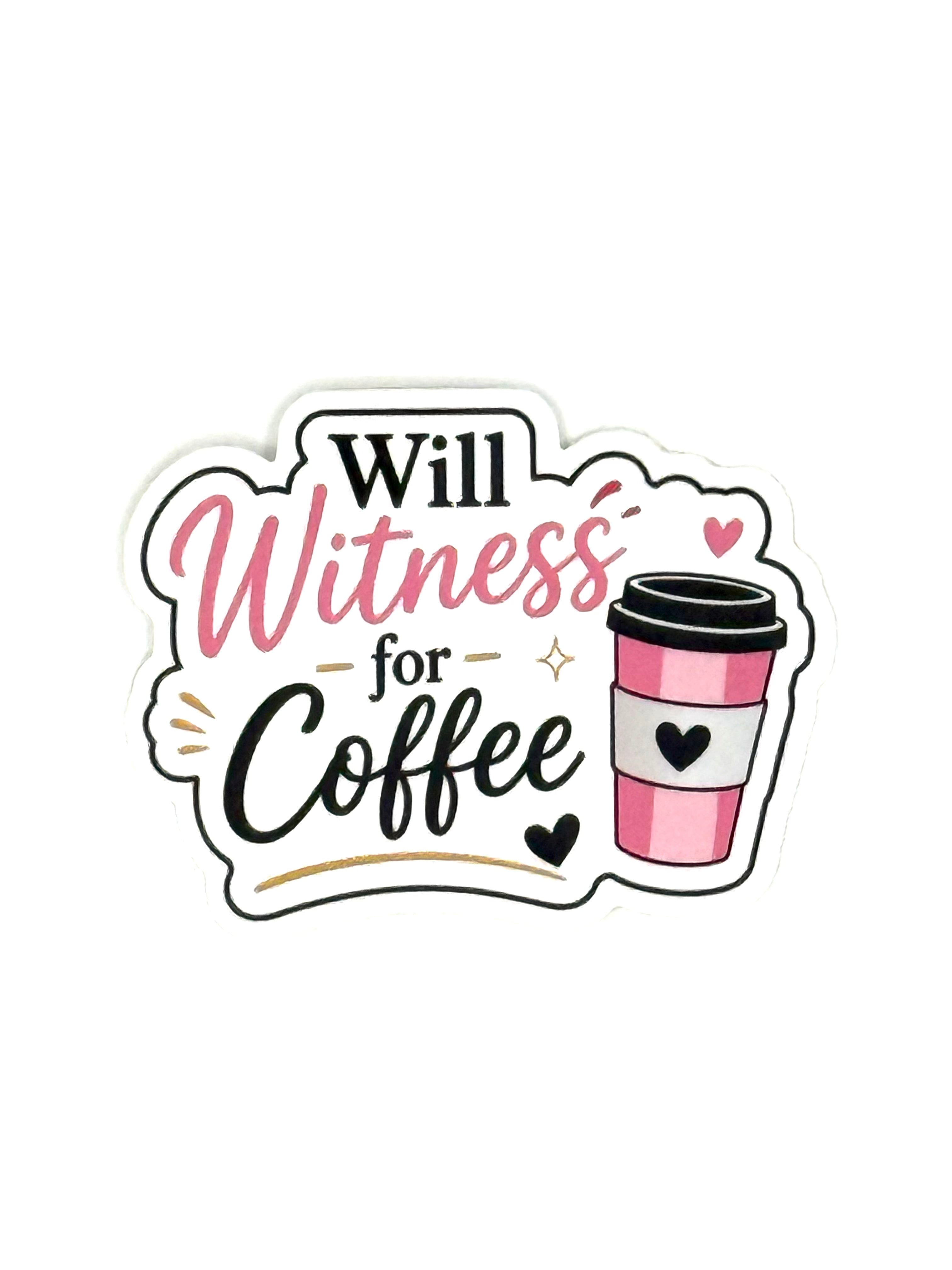 Sticker with 'Will Witness for Coffee' text and a coffee cup graphic on a white background