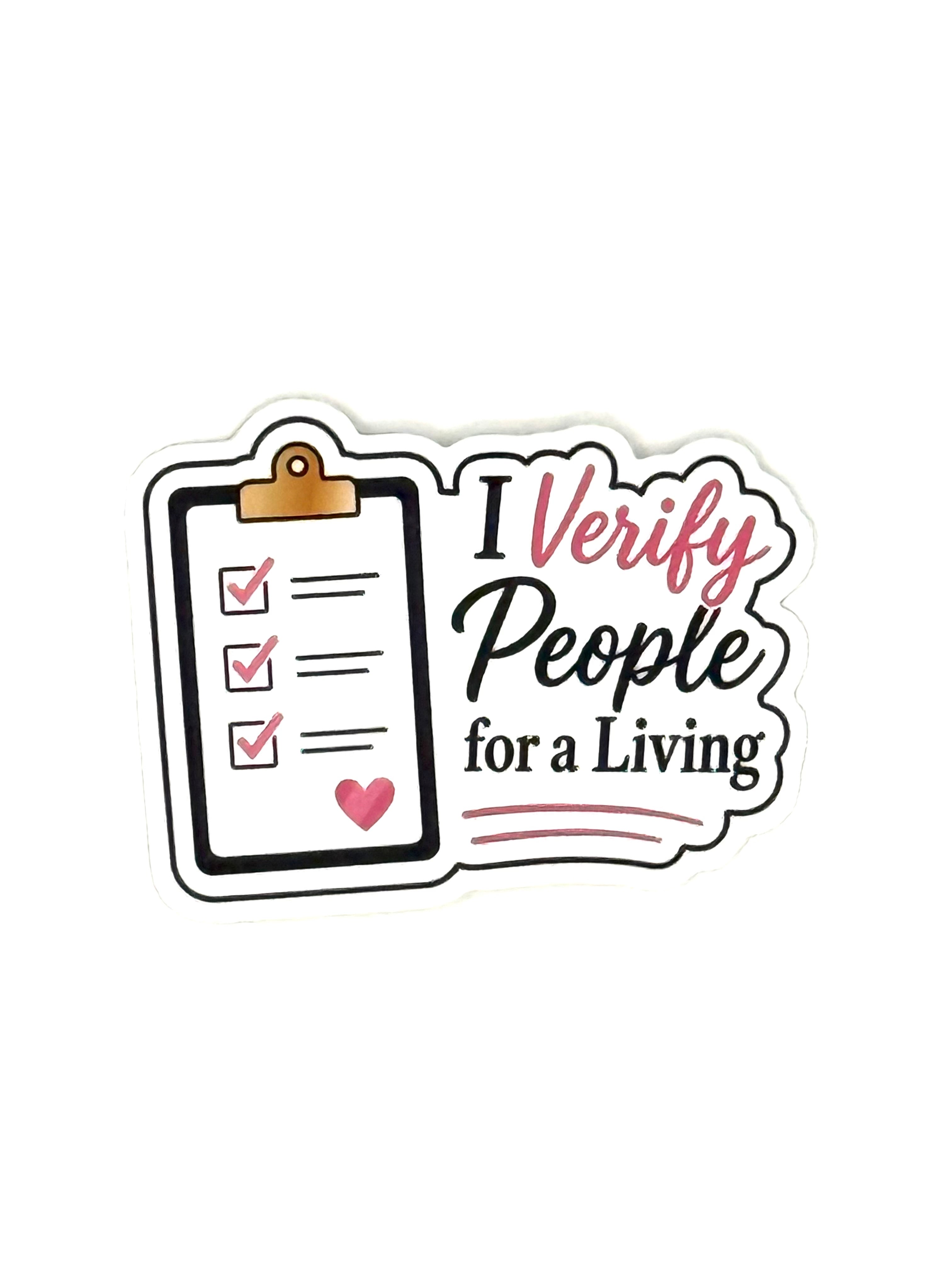 Sticker with a clipboard and text 'I Verify People for a Living' on a white background