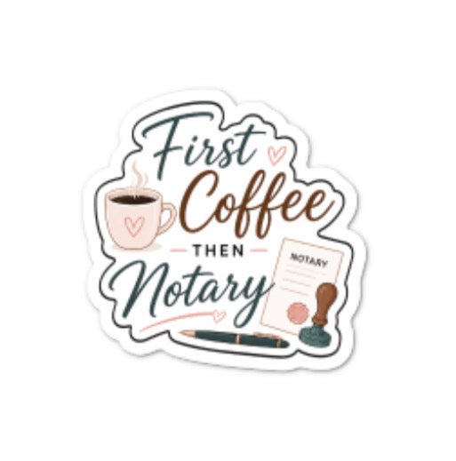First Coffee, Then Notary Sticker
